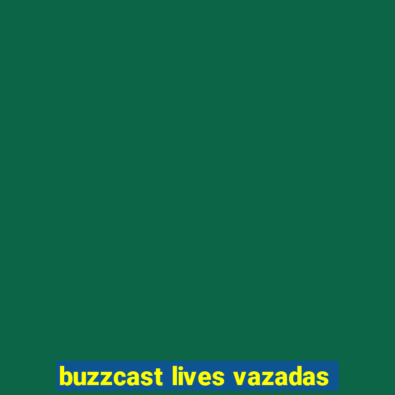 buzzcast lives vazadas